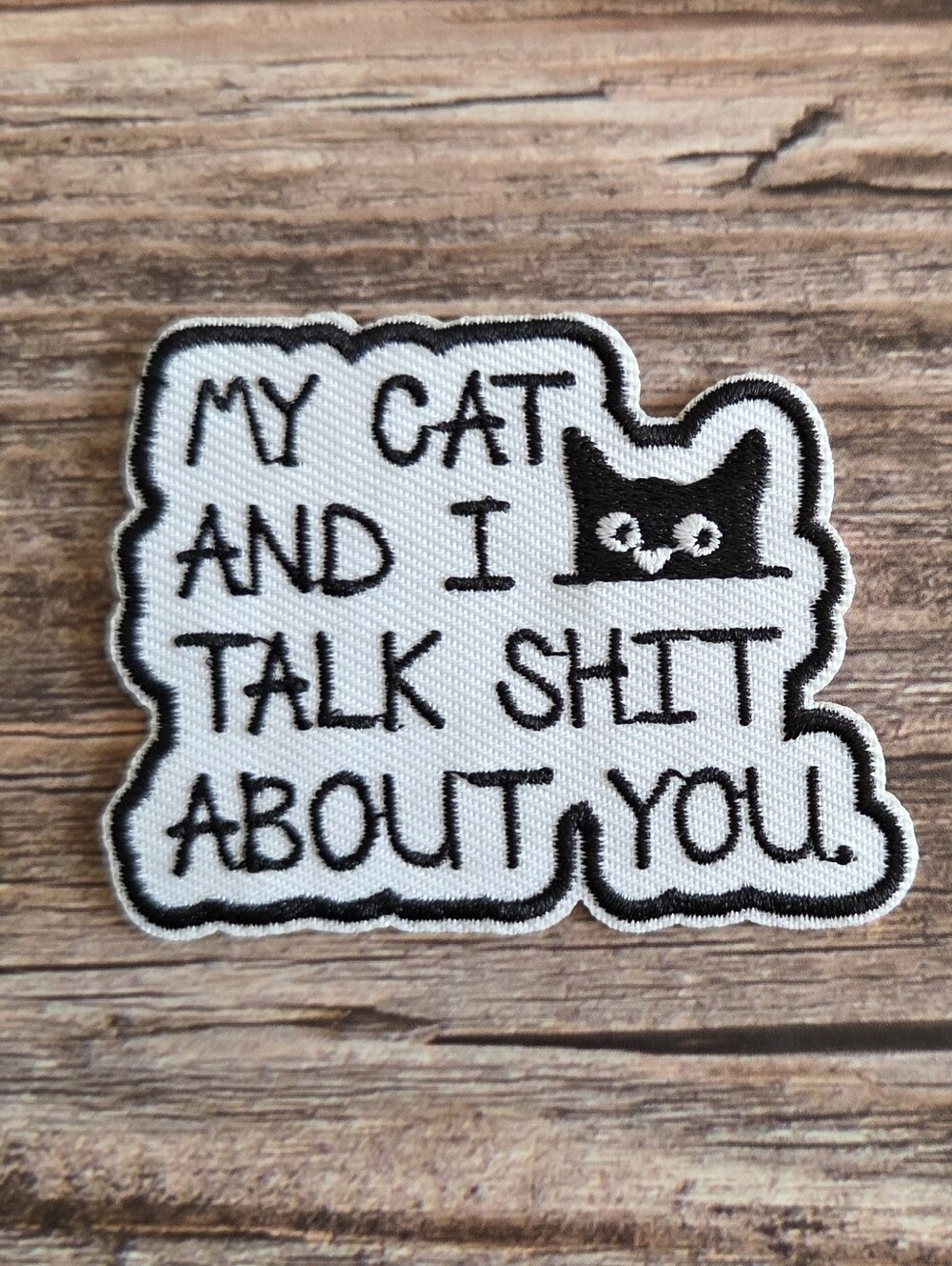 My Cat And I Talk Sht About You Embroidered Iron on Patch